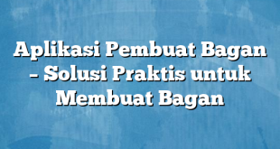 Aplikasi Pembuat Bagan – Solusi Praktis untuk Membuat Bagan