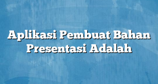 Aplikasi Pembuat Bahan Presentasi Adalah