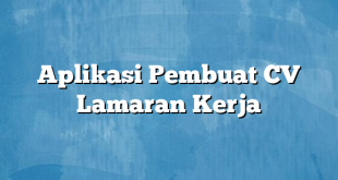 Aplikasi Pembuat CV Lamaran Kerja