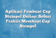 Aplikasi Pembuat Cap Stempel Online: Solusi Praktis Membuat Cap Stempel