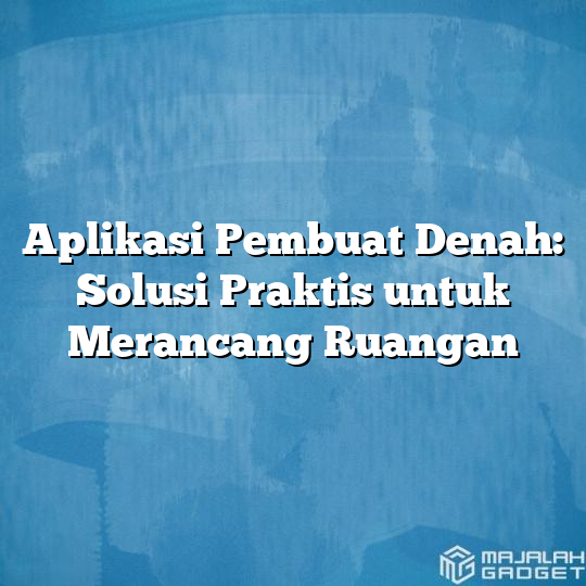 Aplikasi Pembuat Denah Solusi Praktis Untuk Merancang Ruangan Majalah Gadget 0082