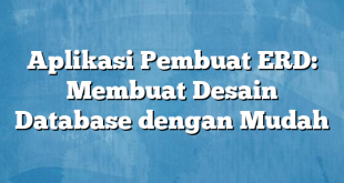 Aplikasi Pembuat ERD: Membuat Desain Database dengan Mudah