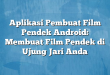 Aplikasi Pembuat Film Pendek Android: Membuat Film Pendek di Ujung Jari Anda