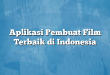 Aplikasi Pembuat Film Terbaik di Indonesia
