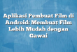 Aplikasi Pembuat Film di Android: Membuat Film Lebih Mudah dengan Gawai