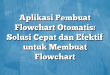 Aplikasi Pembuat Flowchart Otomatis: Solusi Cepat dan Efektif untuk Membuat Flowchart