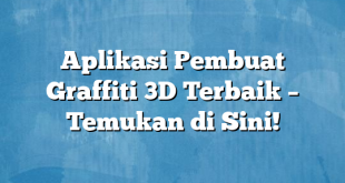 Aplikasi Pembuat Graffiti 3D Terbaik – Temukan di Sini!