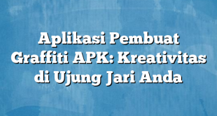 Aplikasi Pembuat Graffiti APK: Kreativitas di Ujung Jari Anda