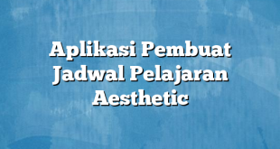 Aplikasi Pembuat Jadwal Pelajaran Aesthetic