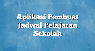 Aplikasi Pembuat Jadwal Pelajaran Sekolah