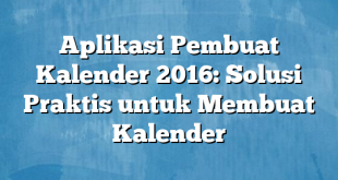 Aplikasi Pembuat Kalender 2016: Solusi Praktis untuk Membuat Kalender