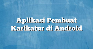 Aplikasi Pembuat Karikatur di Android