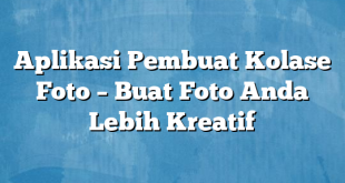 Aplikasi Pembuat Kolase Foto – Buat Foto Anda Lebih Kreatif