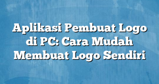 Aplikasi Pembuat Logo di PC: Cara Mudah Membuat Logo Sendiri