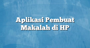 Aplikasi Pembuat Makalah di HP