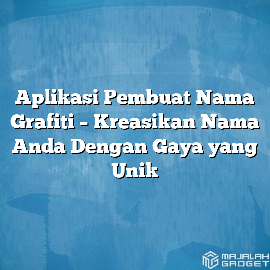 Aplikasi Pembuat Nama Grafiti Kreasikan Nama Anda Dengan Gaya Yang Unik Majalah Gadget 1479