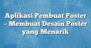 Aplikasi Pembuat Poster – Membuat Desain Poster yang Menarik