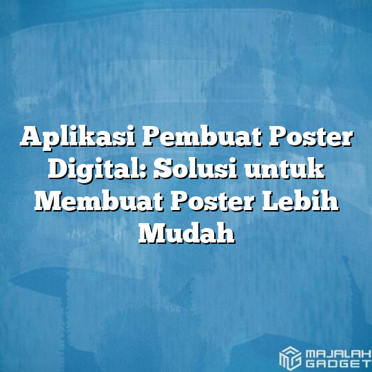 Aplikasi Pembuat Poster Digital Solusi Untuk Membuat Poster Lebih Mudah Majalah Gadget 0659