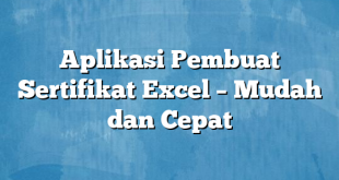 Aplikasi Pembuat Sertifikat Excel – Mudah dan Cepat