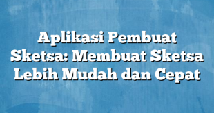 Aplikasi Pembuat Sketsa: Membuat Sketsa Lebih Mudah dan Cepat