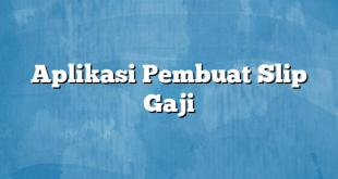 Aplikasi Pembuat Slip Gaji