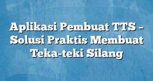 Aplikasi Pembuat TTS – Solusi Praktis Membuat Teka-teki Silang