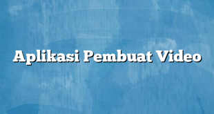 Aplikasi Pembuat Video