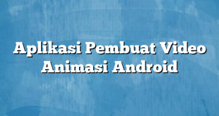 Aplikasi Pembuat Video Animasi Android