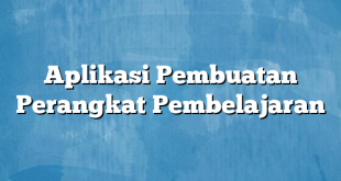 Aplikasi Pembuatan Perangkat Pembelajaran