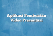 Aplikasi Pembuatan Video Presentasi