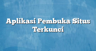 Aplikasi Pembuka Situs Terkunci