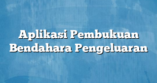 Aplikasi Pembukuan Bendahara Pengeluaran