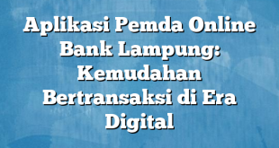 Aplikasi Pemda Online Bank Lampung: Kemudahan Bertransaksi di Era Digital