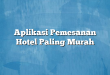 Aplikasi Pemesanan Hotel Paling Murah