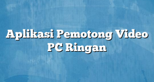 Aplikasi Pemotong Video PC Ringan