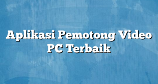 Aplikasi Pemotong Video PC Terbaik