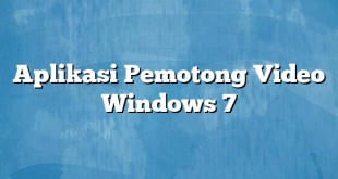 Aplikasi Pemotong Video Windows 7