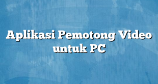 Aplikasi Pemotong Video untuk PC