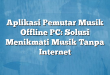 Aplikasi Pemutar Musik Offline PC: Solusi Menikmati Musik Tanpa Internet
