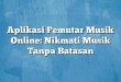 Aplikasi Pemutar Musik Online: Nikmati Musik Tanpa Batasan
