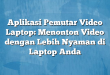 Aplikasi Pemutar Video Laptop: Menonton Video dengan Lebih Nyaman di Laptop Anda