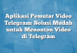 Aplikasi Pemutar Video Telegram: Solusi Mudah untuk Menonton Video di Telegram
