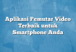 Aplikasi Pemutar Video Terbaik untuk Smartphone Anda