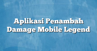 Aplikasi Penambah Damage Mobile Legend