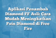 Aplikasi Penambah Diamond FF Asli: Cara Mudah Meningkatkan Poin Diamond di Free Fire