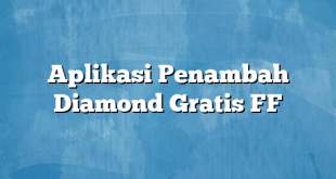 Aplikasi Penambah Diamond Gratis FF