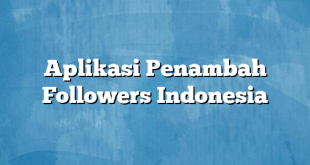 Aplikasi Penambah Followers Indonesia