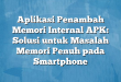 Aplikasi Penambah Memori Internal APK: Solusi untuk Masalah Memori Penuh pada Smartphone