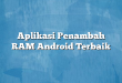 Aplikasi Penambah RAM Android Terbaik