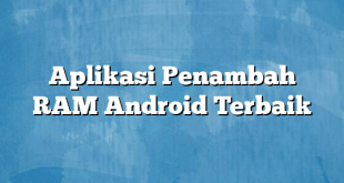 Aplikasi Penambah RAM Android Terbaik